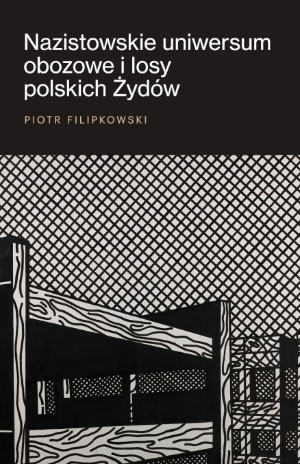 Okładka historii Nazistowskie uniwersum obozowe i losy polskich Żydów