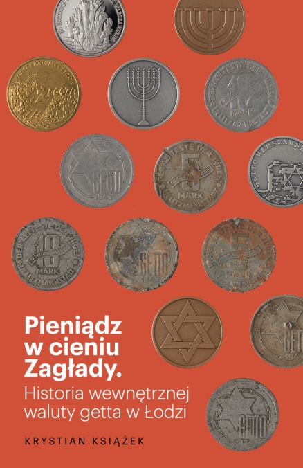 Okładka do Historii Pieniądz w cieniu Zagłady. Historia wewnętrznej waluty getta w Łodzi 